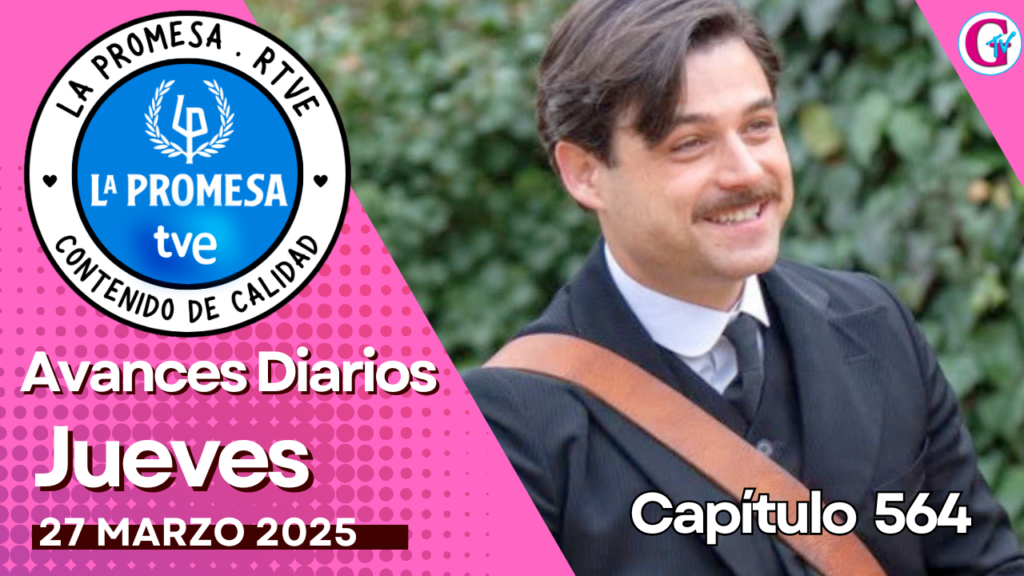 La Promesa Avances diarios