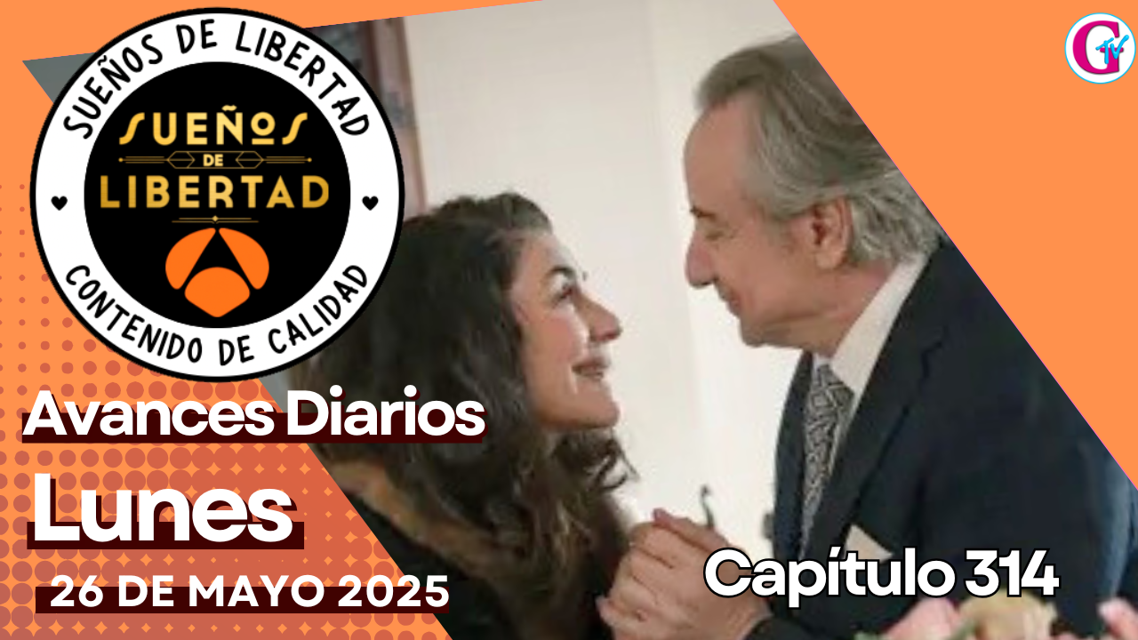 Avance del capítulo 314 ‘Sueños de Libertad’ lunes 26 de junio