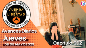 Avance del capítulo 302 ‘SUEÑOS DE LIBERTAD’ jueves 08;de mayo