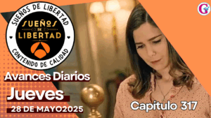 Avance del capítulo 317 ‘Sueños de libertad’ jueves 29 de junio