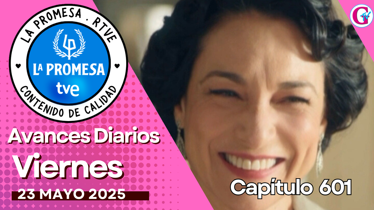 La Promesa: ¡Descubre los emocionantes giros en el capítulo 601 del día 23 de mayo!