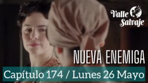Valle Salvaje, Capítulo 174 / Nueva enemiga