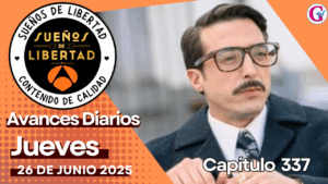 Avance diario del capítulo 337 “Sueños de Libertad” jueves 26 de junio