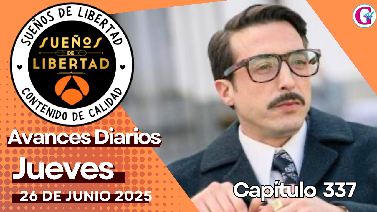 Avance diario del capítulo 337 “Sueños de Libertad” jueves 26 de junio