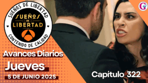 Avance diario del capítulo 322 «Sueños de libertad» jueves 05 de junio