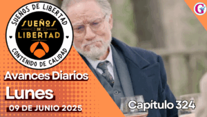 Avance diario del capítulo 324 ‘Sueños de libertad’ lunes 09 de junio