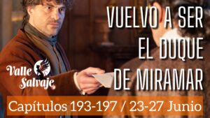 Valle Salvaje AVANCE SEMANAL / Vuelvo a ser el Duque de Miramar (Capítulos 193–197, del 23 al 27 de junio)