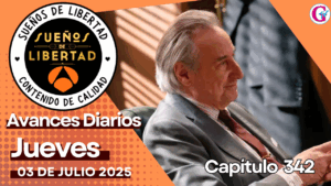 Avance diario del capítulo 342 ‘Sueños de libertad’ jueves 03 de Julio
