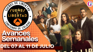 Avance Semanal de los capítulos 344 al 348 ‘Sueños de Libertad’ del 07de Julio al 11 de Julio
