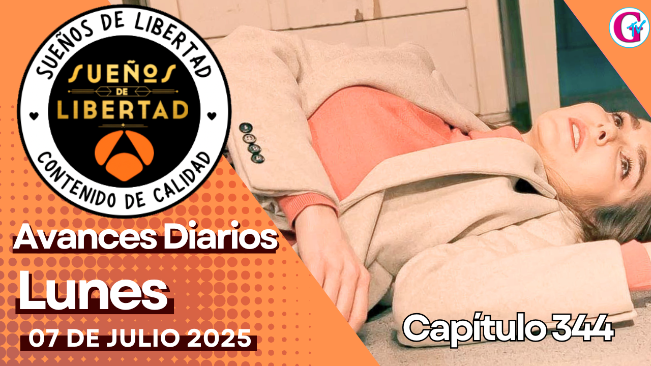 Avance diario del capítulo 344 ‘Sueños de libertad’lunes 07 de Julio