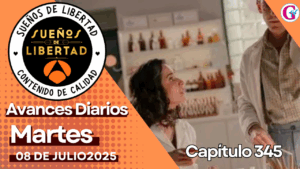 Avance diario del capítulo 345 ‘Sueños de libertad’ martes 08 de Julio